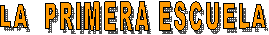 LA  PRIMERA ESCUELA 