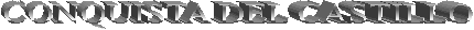 CONQUISTA DEL CASTILLO